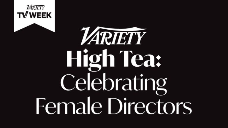 Variety Announces Program for Inaugural High Tea: Celebrating Female Directors Event